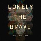 lonely the brave things wil matter
